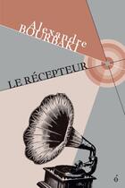 Couverture du livre « Le récepteur » de Alexandre Bourbaki aux éditions Editions Alto
