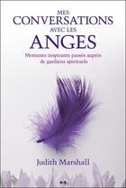 Couverture du livre « Mes conversations avec les anges ; moments inspirants passés auprès de gardiens spirituels » de Judith Marshall aux éditions Ada