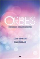Couverture du livre « Orbes ; leur mission et leurs messages d'espoir » de Klaus Heinemann et Gundi Heinemann aux éditions Ada