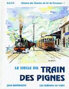 Couverture du livre « Histoire des chemins de fer de Provence t.1 ; le siecle du train des Pignes » de Jose Banaudo aux éditions Cabri