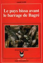 Couverture du livre « Les pays bissa avant le barrage de Bagré » de Armelle Faure aux éditions Sepia