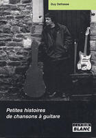 Couverture du livre « Petites histoires de chansons à guitare » de Guy Delhasse aux éditions Le Camion Blanc