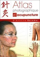 Couverture du livre « Atlas photographique d'acupuncture » de Antoine Bereder aux éditions Quintessence