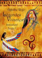 Couverture du livre « Légendes vivantes Tome 1 ; initiation » de Agathe Rigo aux éditions Editions Des Tourments
