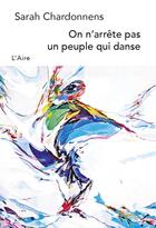 Couverture du livre « On n'arrête pas un peuple qui danse » de Sarah Chardonnens aux éditions Éditions De L'aire