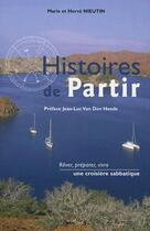 Couverture du livre « Histoires de partir ; rêver, préparer, vivre une croisière sabbatique » de Marie Nieutin et Herve Nieutin aux éditions Marie Nieutin