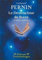 Couverture du livre « Le destructeur de livres et autres nouvelles » de Guillaume Pernin aux éditions Books On Demand