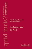 Couverture du livre « Le droit romain de A à Z » de Pascal Pichonnaz et Dunand Jean-Philippe aux éditions Schulthess