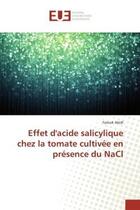 Couverture du livre « Effet d'acide salicylique chez la tomate cultivee en presence du nacl » de Farouk Abidi aux éditions Editions Universitaires Europeennes