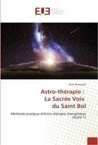 Couverture du livre « Astro-therapie : la sacree voix du saint bol » de Alain Bousquet aux éditions Editions Universitaires Europeennes