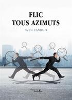 Couverture du livre « Flic tous azimuts » de Steeve Candaux aux éditions Baudelaire