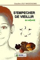 Couverture du livre « S'empecher de vieillir au naturel » de Joly-Nassogomo-C aux éditions Bookelis