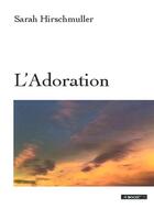 Couverture du livre « L'adoration » de Sarah Hirschmuller aux éditions Bookelis