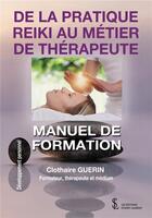 Couverture du livre « De la pratique reiki au métier de thérapeute ; manuel de formation » de Clothaire Guerin aux éditions Sydney Laurent