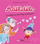 Couverture du livre « Adélidélo Tome 7 : la belle vie avec papi et mamie ! » de Marie-Agnes Gaudrat et Fred Benaglia aux éditions Bd Kids