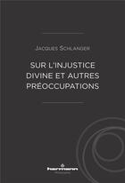 Couverture du livre « Sur l'injustice divine et autres preoccupations » de Jacques Schlanger aux éditions Hermann