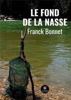 Couverture du livre « Le fond de la nasse » de Franck Bonnet aux éditions Le Lys Bleu