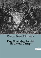 Couverture du livre « Roy Blakeley in the Haunted Camp » de Percy Keese Fitzhugh aux éditions Culturea