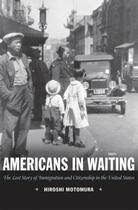 Couverture du livre « Americans in Waiting: The Lost Story of Immigration and Citizenship in » de Motomura Hiroshi aux éditions Oxford University Press Usa