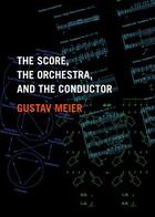 Couverture du livre « The Score, the Orchestra, and the Conductor » de Meier Gustav aux éditions Oxford University Press Usa