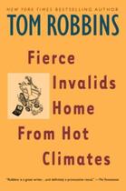 Couverture du livre « Fierce Invalids Home From Hot Climates Feroces Infirmes Retour Des Pays Chauds » de Tom Robbins aux éditions No Exit