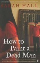 Couverture du livre « How to Paint a Dead Man » de Sarah Hall aux éditions Faber Et Faber