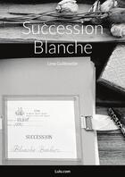 Couverture du livre « Succession Blanche » de Lena Guillemette aux éditions Lulu