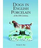 Couverture du livre « Dogs in english porcelain » de Rice aux éditions Acc Art Books
