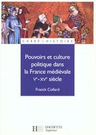 Couverture du livre « Pouvoirs et culture politique dans la france medievale - ve a xve siecle » de Franck Collard aux éditions Hachette Education