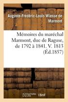 Couverture du livre « Memoires du marechal marmont, duc de raguse, de 1792 a 1841. v. 1813 (ed.1857) » de Wiesse De Marmont aux éditions Hachette Bnf