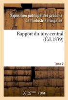 Couverture du livre « Rapport du jury central. tome 2 » de Exposition Publique aux éditions Hachette Bnf