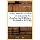 Couverture du livre « Traitez nouveaux et curieux du café, du thé et du chocolate. Avec le Dialogue du chocolate » de Sylvestre Dufour aux éditions Hachette Bnf