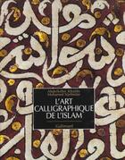 Couverture du livre « L'art calligraphique de l'islam » de Sijelmassi/Khatibi aux éditions Gallimard