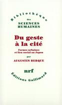 Couverture du livre « Du geste à la cité ; formes urbaines et lien social au Japon » de Augustin Berque aux éditions Gallimard