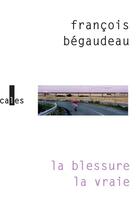 Couverture du livre « La blessure la vraie » de Francois Begaudeau aux éditions Gallimard