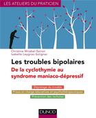 Couverture du livre « Les troubles bipolaires ; de la cyclothymie au syndrome maniaco-dépressif (3e édition) » de Christine Mirabel-Sarron et Isabelle Leygnac-Solignac aux éditions Dunod