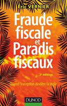 Couverture du livre « Fraude fiscale et paradis fiscaux ; décrypter les pratiques pour mieux les combattre (2e édition) » de Eric Vernier aux éditions Dunod