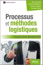 Couverture du livre « Processus et méthodes logistiques ; supply chain management (2e éditionà » de Jean Laurentie et Francois Berthelemy et Laurent Gregoire et Christian Terrier aux éditions Afnor Editions