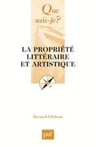 Couverture du livre « La propriété littéraire et artistique » de Bernard Edelman aux éditions Que Sais-je ?