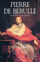 Couverture du livre « Oeuvres complètes Tome 13 : Correspondance » de Pierre De Berulle aux éditions Cerf