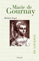 Couverture du livre « Marie de Gournay : Itinéraires d'une femme savante » de Michele Fogel aux éditions Fayard