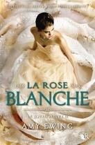 Couverture du livre « Le joyau Tome 2 : la rose blanche » de Amy Ewing aux éditions Robert Laffont