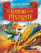 Couverture du livre « Un voyage au royaume de la fantaisie Tome 1 : Le royaume de la fantaisie » de Geronimo Stilton aux éditions Albin Michel