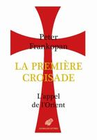 Couverture du livre « La première croisade ; l'appel de l'Orient » de Peter Frankopan aux éditions Belles Lettres