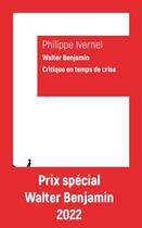 Couverture du livre « Walter Benjamin, critique en temps de crise » de Philippe Ivernel aux éditions Klincksieck