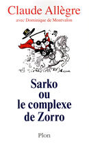 Couverture du livre « Sarko ou le complexe de Zorro » de Claude Allègre et Dominique De Montvalon aux éditions Plon