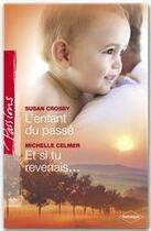 Couverture du livre « L'enfant du passé ; et si tu revenais... » de Crosby Susan et Michelle Celmer aux éditions Harlequin