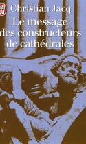 Couverture du livre « Message des constructeurs de cathedrales (le) » de Christian Jacq aux éditions J'ai Lu