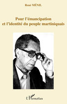 Couverture du livre « Pour l'émancipation et l'identité du peuple martiniquais » de Rene Menil aux éditions L'harmattan