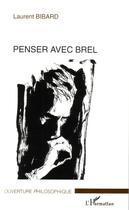 Couverture du livre « Penser avec Brel » de Laurent Bibard aux éditions Editions L'harmattan